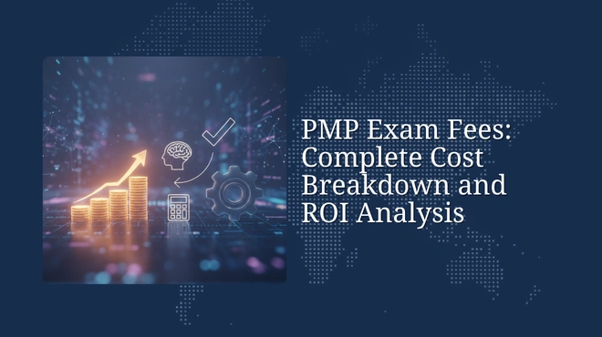 PMP Exam Fees: Complete Cost Breakdown and ROI Analysis